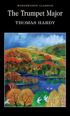Trumpet Major (Wordsworth Classics) by Thomas Hardy