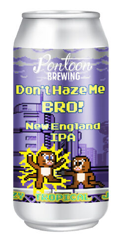 Don't Haze Me Bro, Pontoon Brewing