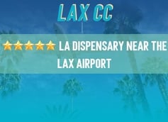 Most Popular LA Dispensary Near the LAX Airport